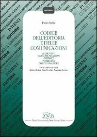 Codice dell‘editoria e delle comunicazioni. Audiovisivi, telecomunicazioni, Internet, pubblicità, diritto d‘autore, autorità per le garanzie nelle comunicazioni... Miglior Prezzo