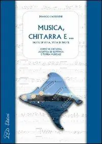 Musica, chitarra e... Note di vita, vita di note. Corso di chitarra acustica ed elettrica e di teoria musicale Ordina Subito