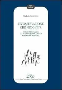Un‘osservazione che progetta. Strumenti per l‘analisi e la progettazione relazionale di interventi nel sociale Ultime Pezzi