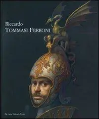 Sconto Riccardo Tommasi Ferroni. Catalogo della mostra (Forte dei Marmi, 16 luglio-15 settembre 2008). Ediz. illustrata