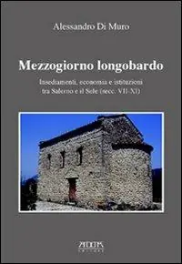 Mezzogiorno longobardo. Insediamenti, economia e istituzioni tra Salerno e il Sele (secolo VII-XI) Offerta