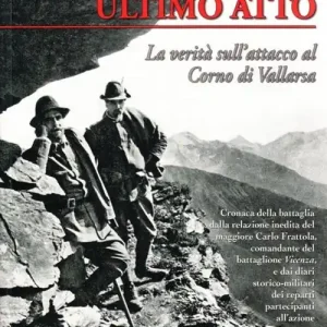 Cesare Battisti e Fabio Filzi ultimo atto. La verità sull‘attacco al corno di Vallarsa Prezzo Ridotto