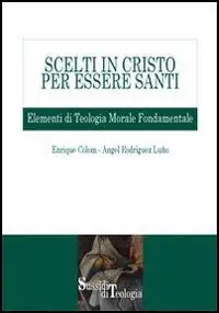 Non Perdere Scelti in Cristo per essere santi. Elementi di teologia morale fondamentale