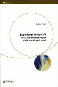 Esperienze temporali. Un‘analisi fenomenologica della pluralità dei tempi Offerta Lampo