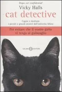 A Buon Prezzo Cat detective. Capire e risolvere i piccoli e grandi misteri dell‘universo felino