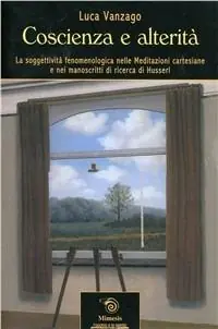 Subito Disponibile Coscienza e altertà. La soggettività fenomenologica nelle meditazioni cartesiane e nei manoscritti di ricerca di Husserl