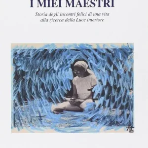 I miei maestri. Storia degli incontri felici di una vita alla ricerca di una luce interiore Bestseller