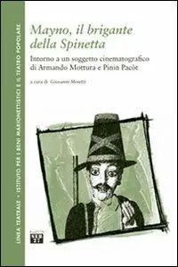 Mayno, il brigante della Spinetta. Intorno a un soggetto cinematografico di Armando Mottura e Pinin Pacòt Compra Oggi Stesso