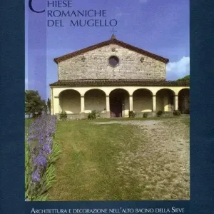 Spedito Oggi Chiese romaniche del Mugello. Architettura religiosa tra X e XIII secolo nell‘alto bacino della Sieve e nella Romagna toscana