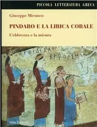 Ultime Pezzi Pindaro e la lirica corale. L‘ebbrezza e la misura