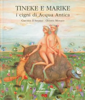 Tineke e Marike. I cigni di Acqua Antica. Ediz. illustrata Promozione Esclusiva
