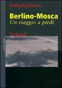 Berlino-Mosca. Un viaggio a piedi Compra Online