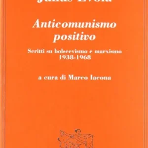 Vendita Finale Anticomunismo positivo. Scritti su bolscevismo e marxismo (1938-1968)