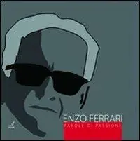 Enzo Ferrari. Parole di passione Offerta Limitata