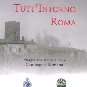 Tutt‘intorno Roma. Viaggio alla scoperta della campagna romana Reso Gratuito