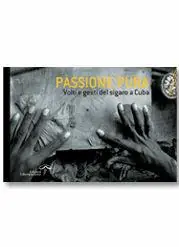 Passione pura. Volti e gesti del sigaro a Cuba. Ediz. italiana, inglese e spagnola Ultima Occasione