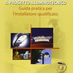 Occasione Il progetto illuminotecnico. Guida pratica per l‘installatore qualificato. Con CD-ROM