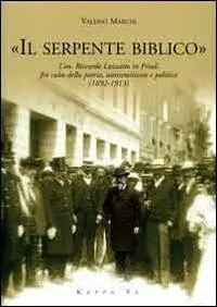 «Il serpente biblico». L‘on. Riccardo Luzzatto in Friuli fra culto della patria, antisemitismo e politica (1892-1913) Professionale