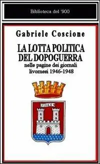 La lotta politica del dopoguerra nelle pagine dei giornali livornesi Offerta