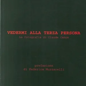 Esclusivo Vedermi alla terza persona. La fotografia di Claude Cahun. Ediz. illustrata