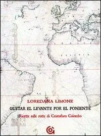 Miglior Prezzo Gustar el levante por el poniente. Ricette sulle rotte di Cristoforo Colombo