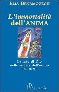 L‘immortalità dell‘anima. La luce di Dio nelle viscere dell‘uomo (Prv 20,27) Offerta