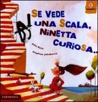 Se vede una scala, Ninetta curiosa.... Ediz. illustrata Pagamento Sicuro