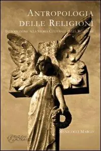 Antropologia delle religioni. Introduzione alla storia culturale delle religioni Ordina Subito