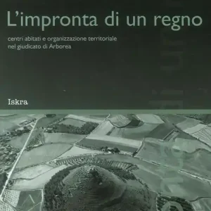 Prezzo Basso L‘ impronta di un regno. «Centri abitati e organizzazione territoriale nel giudicato di Arborea»
