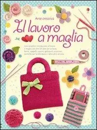 Il lavoro a maglia. Ediz. illustrata Esclusivo