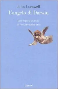 L‘ angelo di Darwin. Una risposta angelica ai fondamentalisti atei Solo Oggi