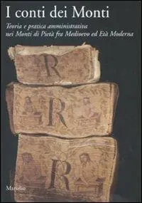 Promozione Esclusiva I conti dei Monti. Teoria e pratica amministrativa nei Monti di pietà fra Medioevo ed Età Moderna