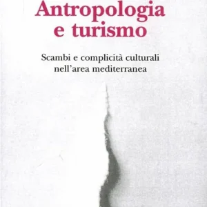 Antropologia e turismo. Scambi e complicità culturali nell‘area mediterranea Sconto