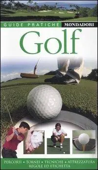 Golf. Percorsi, tornei, tecniche, attrezzatura, regole e etichetta. Ediz. illustrata Offerta Lampo