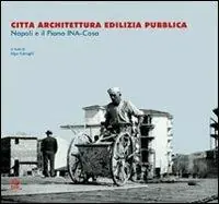 Affare Città architettura edilizia pubblica. Napoli e il piano INA-Casa