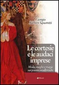Acquista Ora Le cortesie e le audaci imprese. Moda, maghe e magie nei poemi cavallereschi