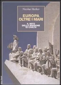 Prezzo Conveniente Europa oltre i mari. Il mito della missione di civiltà