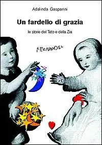 Un fardello di grazia. Le storie del tato e della zia Ordina Subito