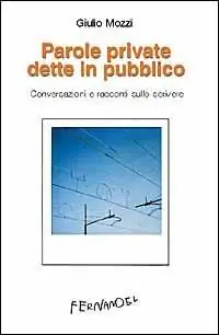 Esclusivo Parole private dette in pubblico. Conversazioni e racconti sullo scrivere