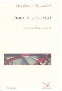 Esclusivo L‘ idea di progresso. Possiamo farne a meno?