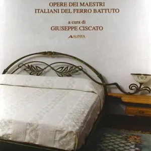 Il letto e dintorni. Opere dei maestri italiani del ferro battuto Economico