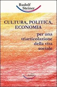 Offerta Speciale Cultura, politica, economia. Verso una triarticolazione dell‘organismo sociale