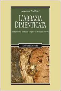 L‘ abbazia dimenticata. La Santissima Trinità sul Gargano tra Normanni e Svevi Occasione Imperdibile