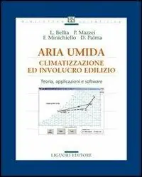 Aria umida. Climatizzazione ed involucro edilizio. Teoria, applicazione e software Prezzo Scontato