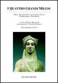 I quattro grandi milesi. Talete, Anassimandro, Anassimene, Ecateo. Testimonianze e frammenti. Testo greco a fronte Offerta Limitata