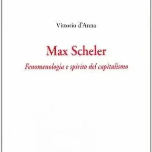 Max Scheler. Fenomenologia e spirito del capitalismo Prezzo Ridotto