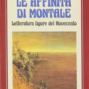 Novità Le affinità di Montale. Letteratura ligure del Novecento