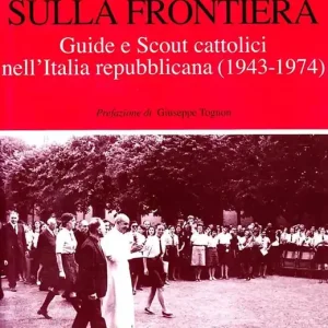 Offerta Giovani sulla frontiera. Guide e scout cattolici nell‘Italia repubblicana (1943-1974)