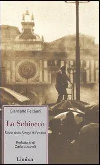 Lo schiocco. Storia della strage di Brescia Subito Disponibile