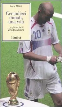 Miglior Prezzo Centodieci minuti, una vita. La parabola di Zinédine Zidane